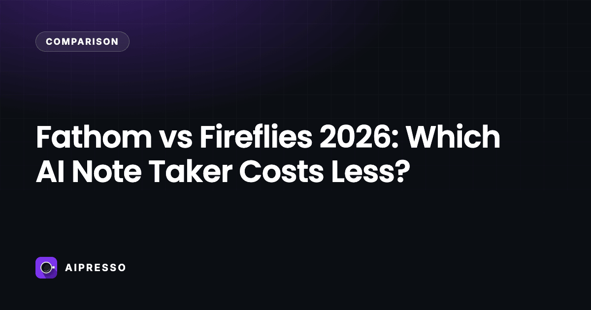Fathom vs Fireflies 2026: Which AI Note Taker Costs Less?